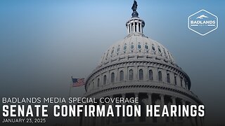 Badlands Media Special Coverage: Senate Confirmation Hearings - 9:30AM ET