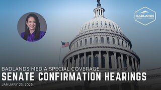 Badlands Media Special Coverage: Senate Confirmation Hearings - 9:30AM ET