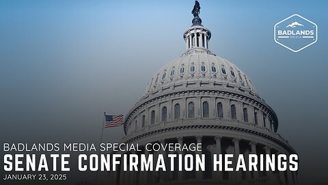 Badlands Media Special Coverage: Senate Confirmation Hearings - 9:30AM ET