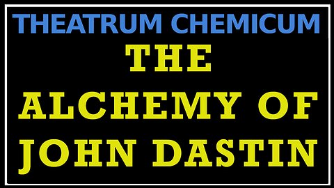 The Alchemy of John Dastin- Part One: Theatrum Chemicum Britannicum