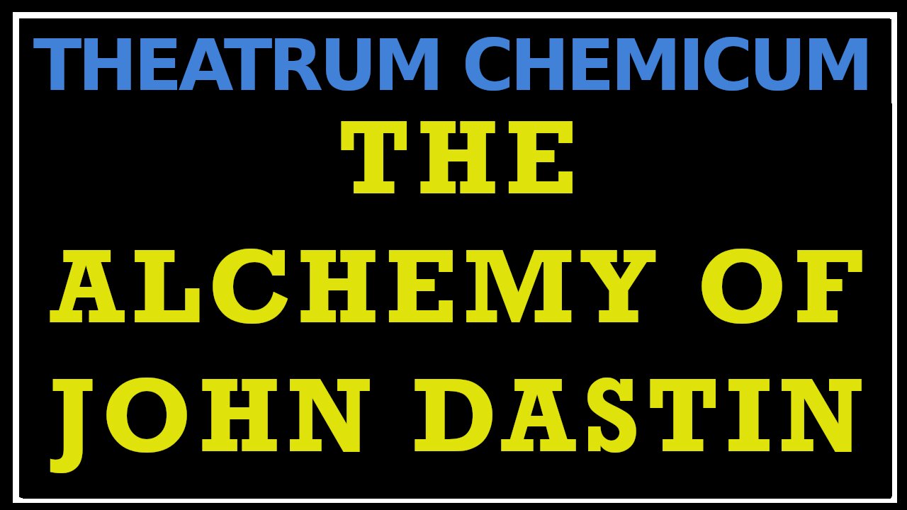 The Alchemy of John Dastin- Part One: Theatrum Chemicum Britannicum