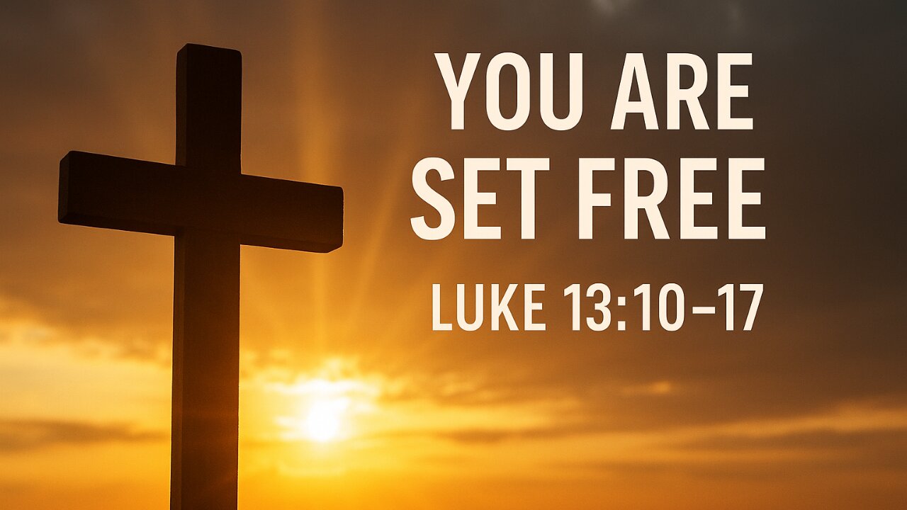 You Are Set Free – Luke 13:10–17
