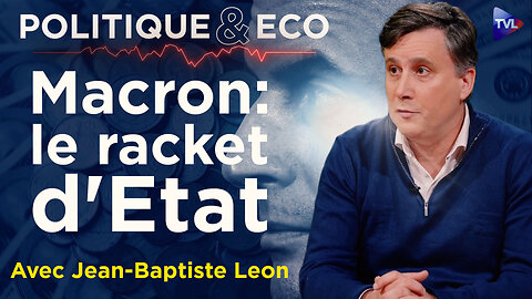 Les secrets d’un Etat en faillite - Politique & Eco avec Jean-Baptiste Leon