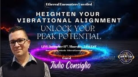 Ethereal Encounters-Heighten Your Vibrational Alignment:Unlock Your Peak Potential- Jiulio Consiglio