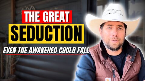 The Great Seduction - What’s Coming Next Will Shock Even the Awakened