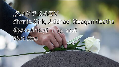 JUAN O SAVIN- Charlie Kirk, Michael Reagan deaths- SpaceShot76 1 15 2026
