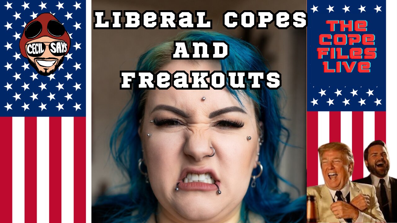 Cope Files Live! Liberal Copes & Freakouts!