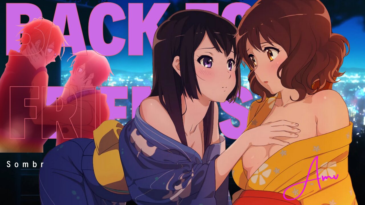 "Back to Friends" AMV | Sombr