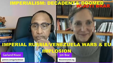 IMPERIALISM: DECADENT& DOOMED W/JOTI BRAR EP 50 - IMPERIAL RUSSIA/VENEZUELA WARS & EU IMPLOSION