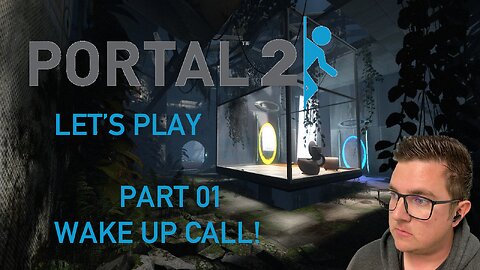 Wake Up Call! Let’s Play! Portal 2 Part 01