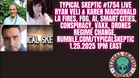 AI, Smart Dust, Fog, Regime Change, LA Fires - Karen Macdonald & Ryan Veli - Typical Skeptic # 1754