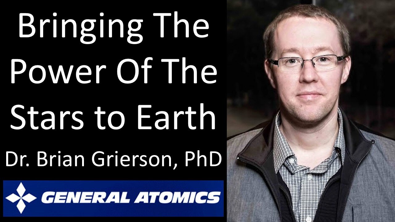 Dr. Brian Grierson, Ph.D. - General Atomics - Bringing the Power of the Stars to Earth
