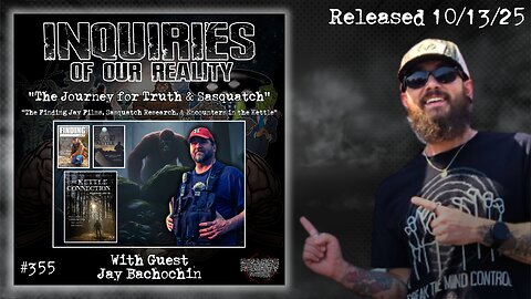 Inquiries of our Reality #355 "The Journey for Truth & Sasquatch" with Jay Bachochin