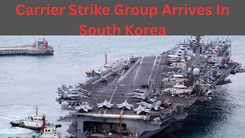 Carrier Strike Group Arrives In South Korea