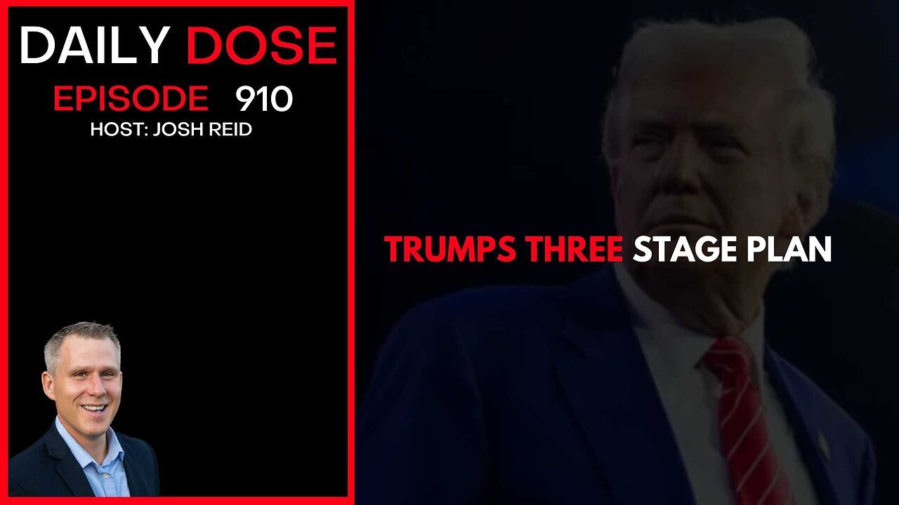 Trump's Three Stage Plan | Ep. 910 The Daily Dose
