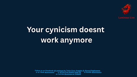 Your cynicism doesnt work anymore