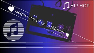 Gequencer of Love [Music]