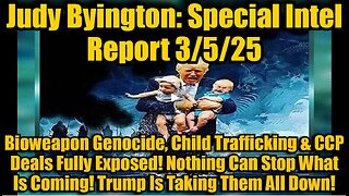 Judy Byington- Special Intel Report 3-5-25- Bioweapon Genocide, Child Trafficki