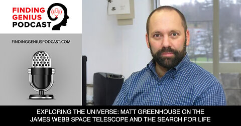🚀 Exploring The Universe: Matt Greenhouse On The James Webb Space Telescope & The Search For Life 🌌