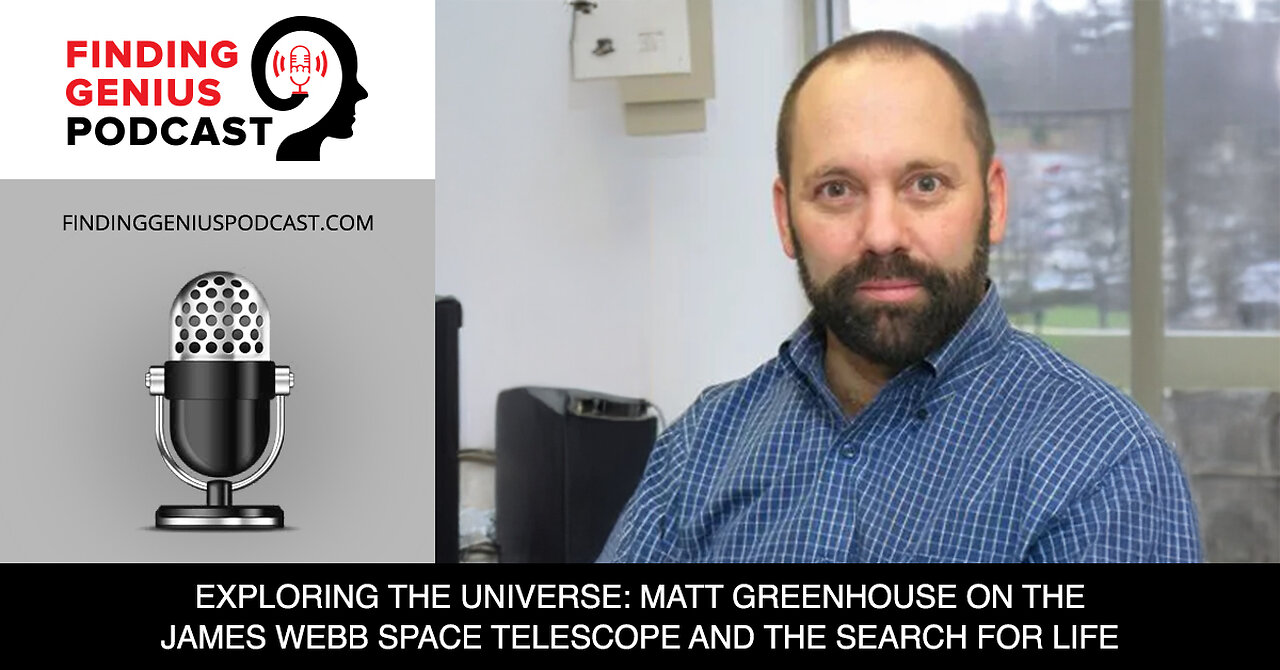 🚀 Exploring The Universe: Matt Greenhouse On The James Webb Space Telescope & The Search For Life 🌌