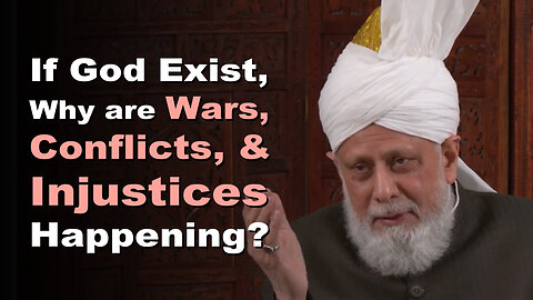 If God Exist, Why are Wars, Conflicts, & Injustices Happening?