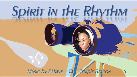 Music Playlist: Spirit in the Rhythm | Music by E1Kaye aka Temple Beacon