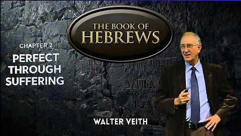 The Book Of Hebrews: Chapter 2 - Perfect Through Suffering - Walter Veith