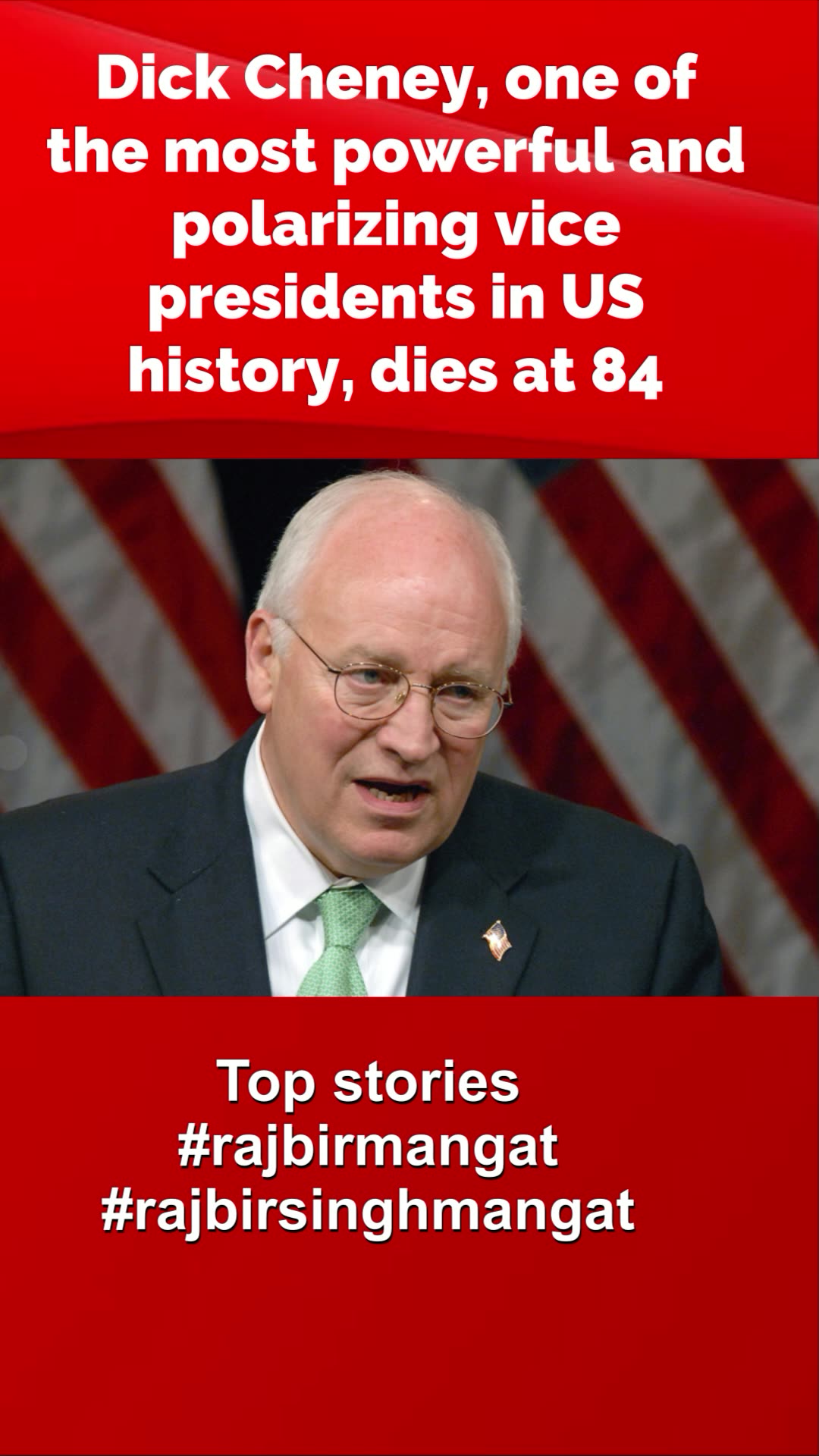 Dick Cheney, one of the most powerful and polarizing vice presidents in US history, dies at 84