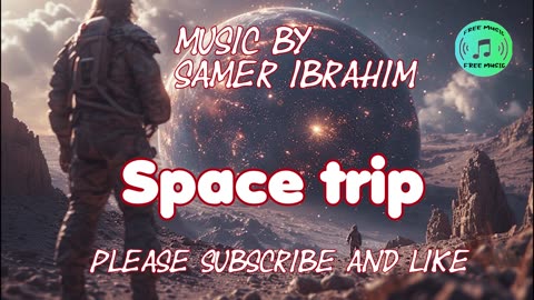 SPACE TRIP-EPIC MUSIC -MUSIC BY SAMER IRAHIM