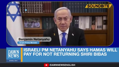 Israeli PM Netanyahu Says Hamas Will Pay For Not Returning Shiri Bibas | Dawn News English