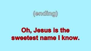 Jesus is the Sweetest Name I Know V1-3