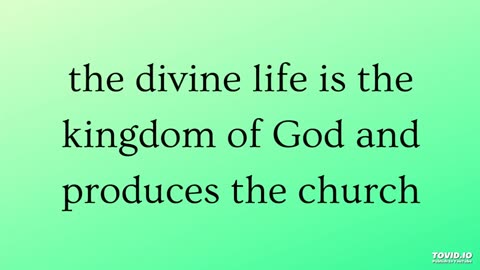 the divine life is the kingdom of God and produces the church