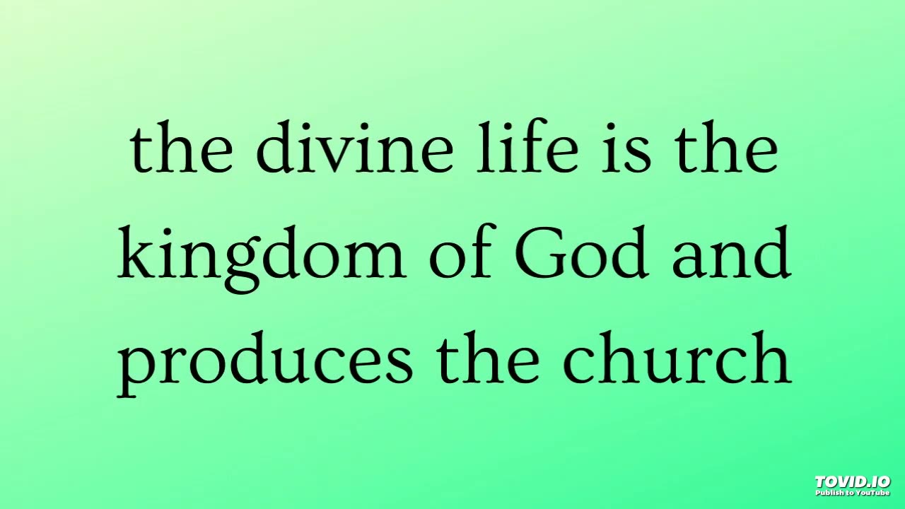 the divine life is the kingdom of God and produces the church