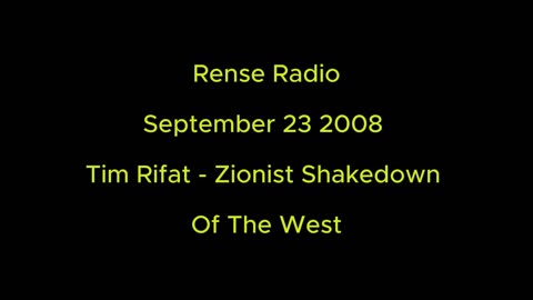 Rense Radio: September 23 2008 Tim Rifat - Zionist Shakedown Of The West