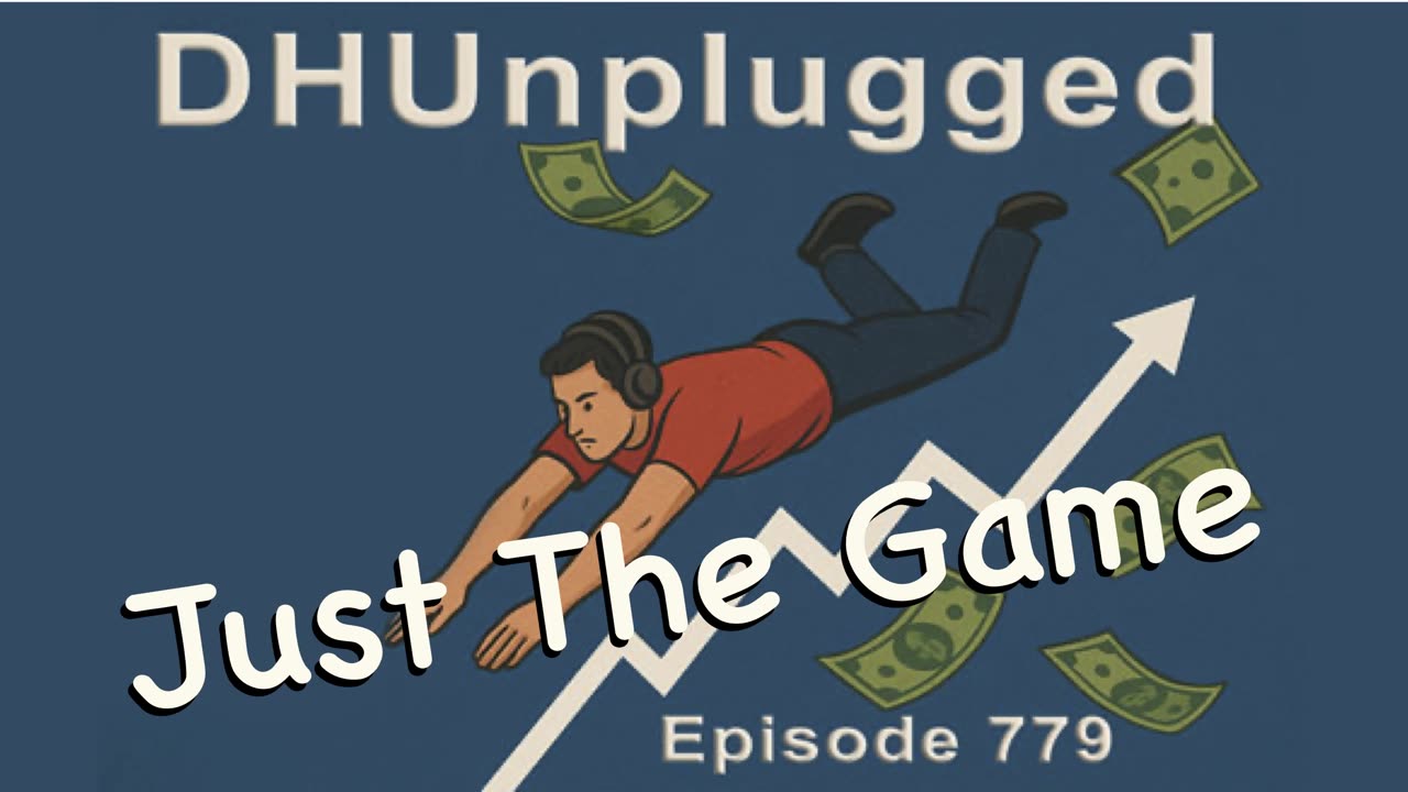 DHUnplugged #779 – Just The Game