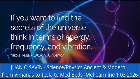 JUAN O SAVIN - Science/Physics Ancient & Modern- Mel Carmine 1 03 2026