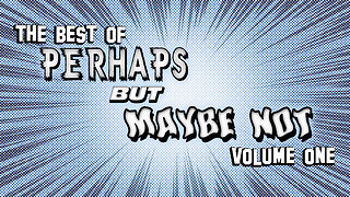 The Best Of Perhaps But Maybe Not Vol. 1