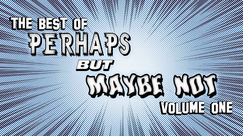 The Best Of Perhaps But Maybe Not Vol. 1