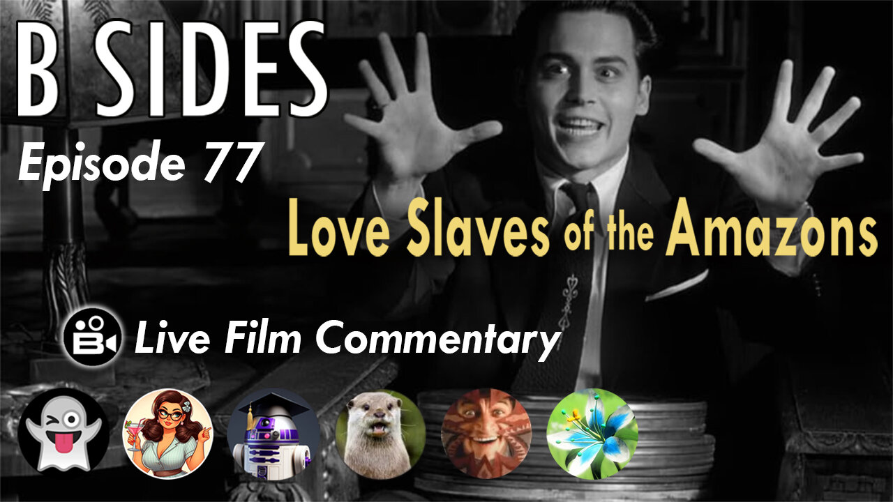 B SIDES Episode 77 - Love Slaves of the Amazons - LIVE Riffs and Commentary from The B Roll Crew!