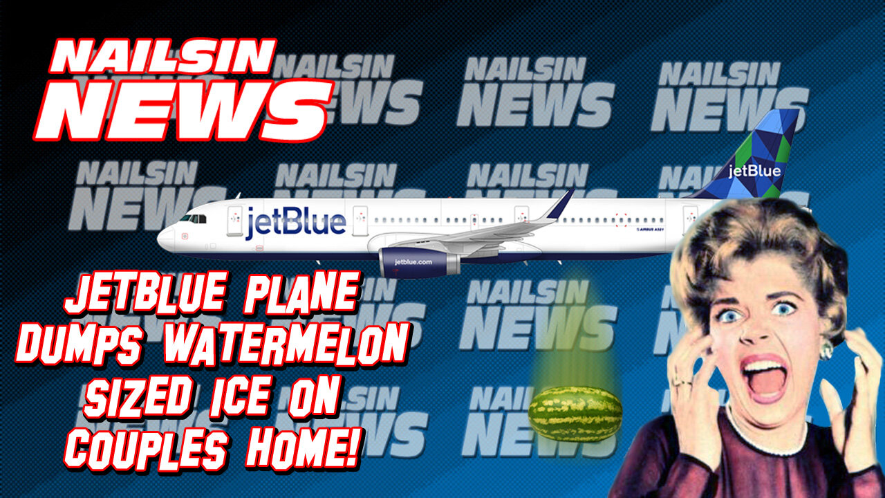 NAILSIN NEWS: Jetblue Dumps Watermelon Sized Ice On Couples Home!