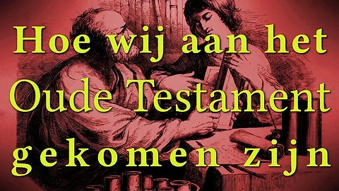 Hoe wij aan het Oude Testament gekomen zijn
