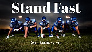 Galatians 5:1-12 (Full Service), "Stand Fast"