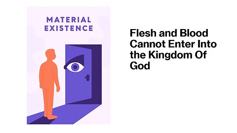 Flesh and Blood Cannot Enter Into the Kingdom of God
