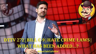 ⚖️DTTV 272⚖️| Bill C-9 | Hate Crime Laws | What Has Been Added…?