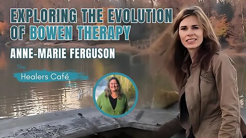 Exploring the Evolution of Bowen Therapy with Anne-Marie Ferguson on The Healers Café with Manon