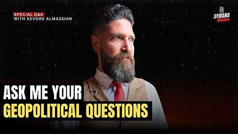 LIVE Geopolitical Q&A: Kevork Almassian Answers YOUR Burning Global Questions | Syriana Analysis