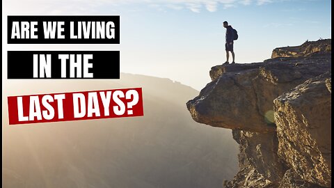 Are We Living in the Last Days?