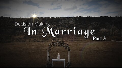 Decision Making In Marriage Part 3