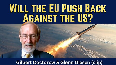 Gilbert Doctorow (clip): Will the EU Push Back Against the US?