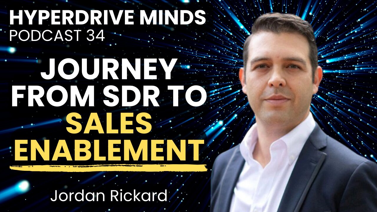 Journey from SDR to Sales Enablement with Jordan Rickard - Hyperdrive Minds Podcast 34